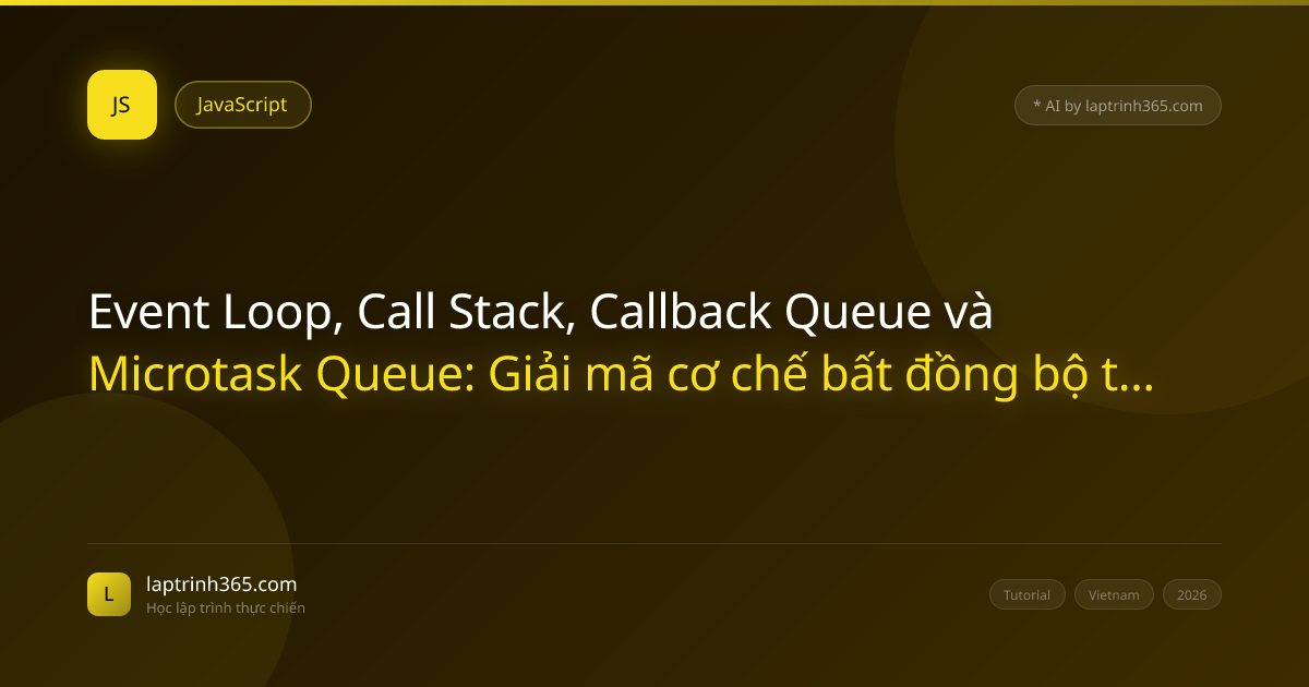 Event Loop, Call Stack, Callback Queue và Microtask Queue: Giải mã cơ ...